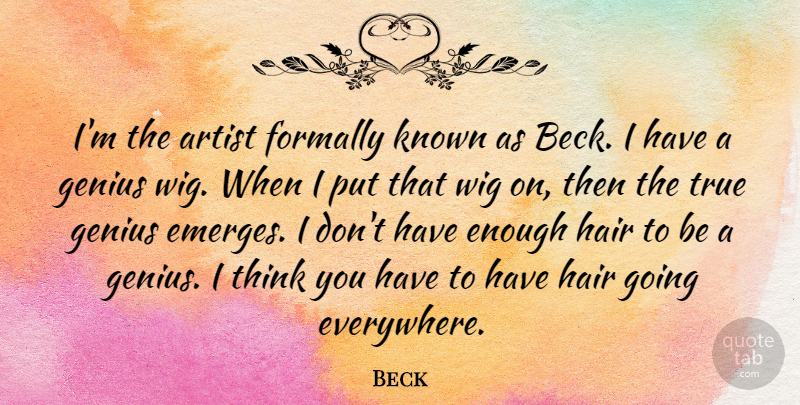 Beck Quote About Thinking, Artist, Hair: Im The Artist Formally Known...