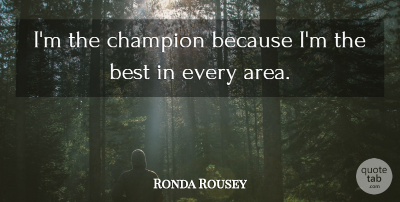 Ronda Rousey Quote About Best: Im The Champion Because Im...