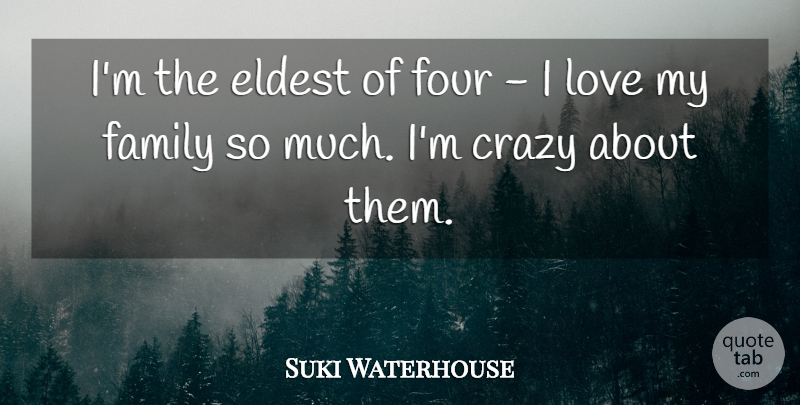 Suki Waterhouse Quote About Eldest, Family, Four, Love: Im The Eldest Of Four...