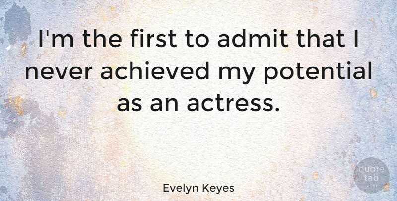 Evelyn Keyes Quote About Achieved: Im The First To Admit...