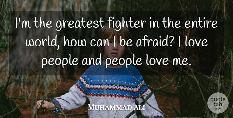 Muhammad Ali Quote About People, World, Fighter: Im The Greatest Fighter In...