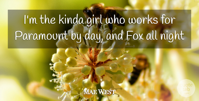 Mae West Quote About Girl, Night, Foxes: Im The Kinda Girl Who...