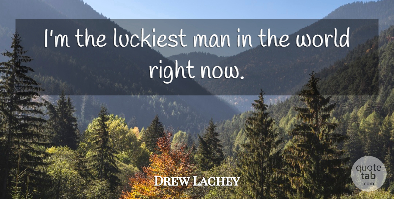 Drew Lachey Quote About Luckiest, Man: Im The Luckiest Man In...