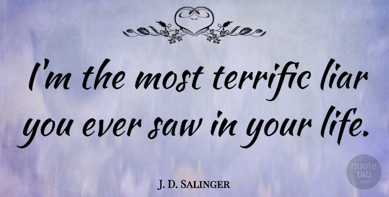 J. D. Salinger Quote About Liars, Lying, Literature: Im The Most Terrific Liar...