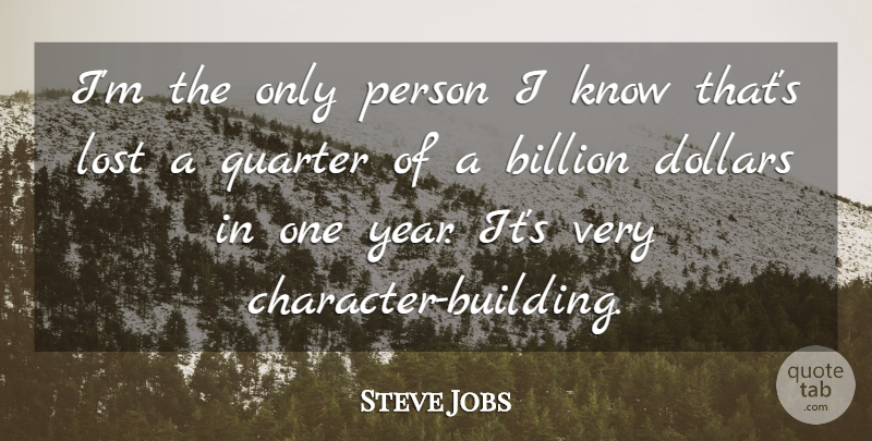 Steve Jobs Quote About Life Lesson, Character, Years: Im The Only Person I...