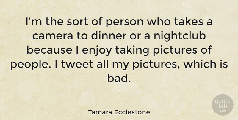 Tamara Ecclestone Quote About People, Dinner, Cameras: Im The Sort Of Person...