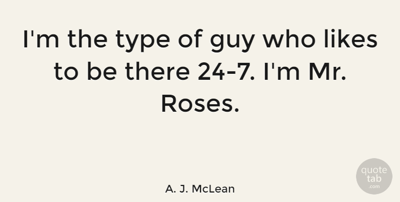 A. J. McLean Quote About Rose, Guy, Likes: Im The Type Of Guy...