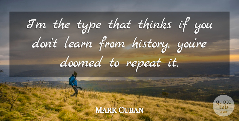 Mark Cuban Quote About Thinking, Type, Ifs: Im The Type That Thinks...