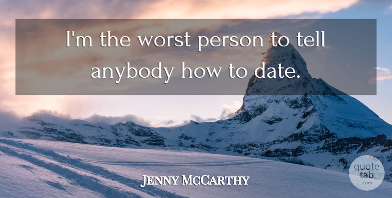 Jenny McCarthy Quote About Worst Person, Worst, Persons: Im The Worst Person To...