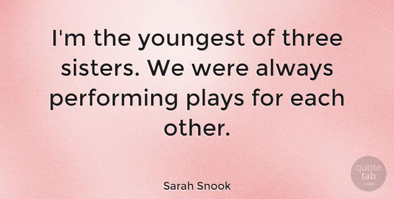 Sarah Snook Quote About Plays, Youngest: Im The Youngest Of Three...