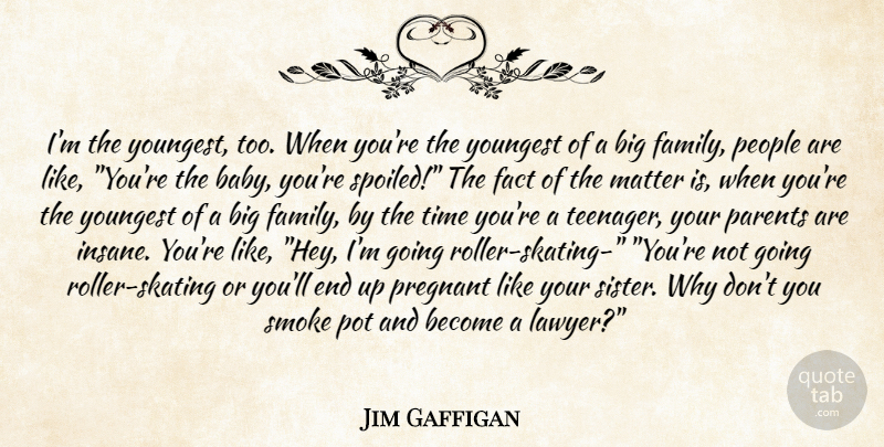 Jim Gaffigan Quote About Funny, Baby, Teenager: Im The Youngest Too When...