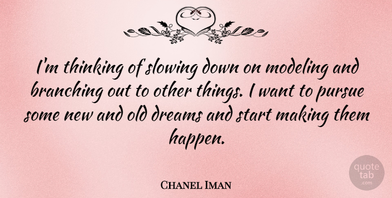 Chanel Iman Quote About Dream, Thinking, Want: Im Thinking Of Slowing Down...