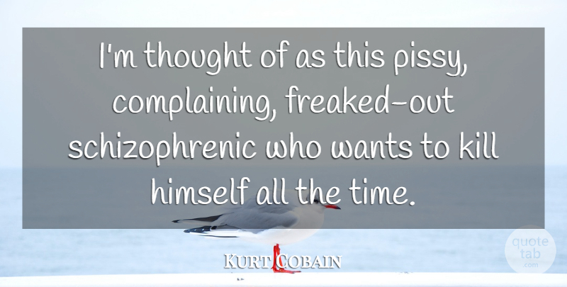 Kurt Cobain Quote About Music, Want, Complaining: Im Thought Of As This...