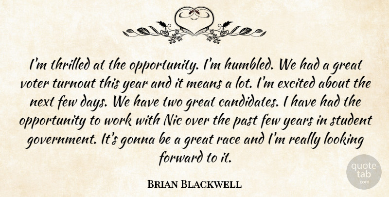 Brian Blackwell Quote About Excited, Few, Forward, Gonna, Great: Im Thrilled At The Opportunity...