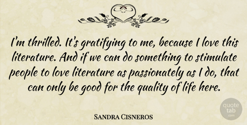 Sandra Cisneros Quote About Good, Gratifying, Life, Literature, Love: Im Thrilled Its Gratifying To...
