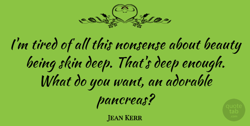 Jean Kerr Quote About Beauty, Beautiful, Tired: Im Tired Of All This...