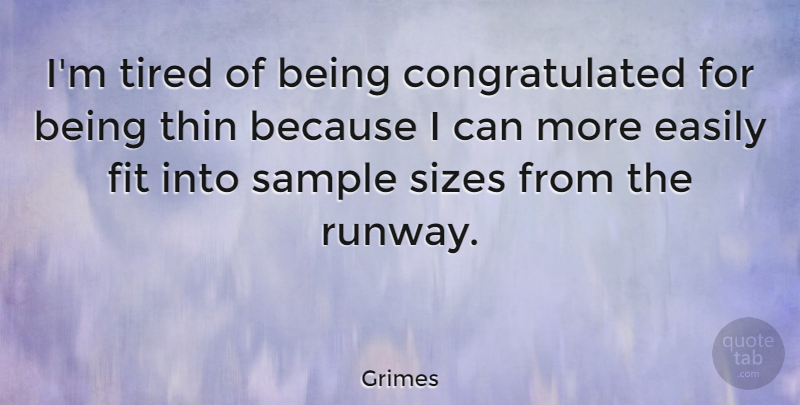 Grimes Quote About Tired, Size, Fit: Im Tired Of Being Congratulated...