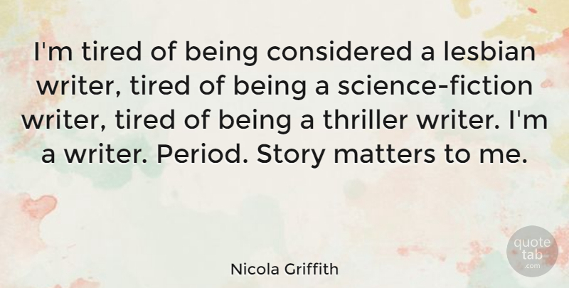 Nicola Griffith Quote About Considered, Lesbian, Matters, Thriller, Tired: Im Tired Of Being Considered...