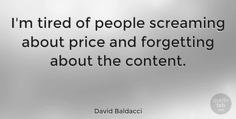 David Baldacci Quote About Tired, People, Im Tired: Im Tired Of People Screaming...