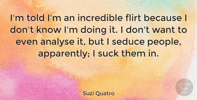 Suzi Quatro Quote About Analyse, Incredible: Im Told Im An Incredible...