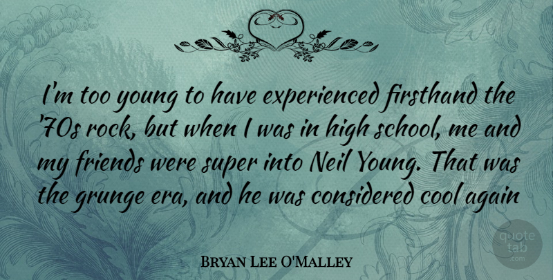 Bryan Lee O'Malley Quote About School, Rocks, Eras: Im Too Young To Have...