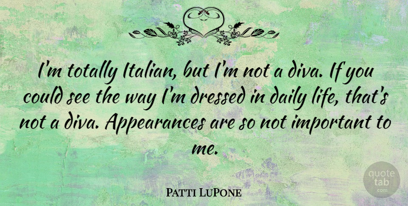 Patti LuPone Quote About Italian, Important, Way: Im Totally Italian But Im...