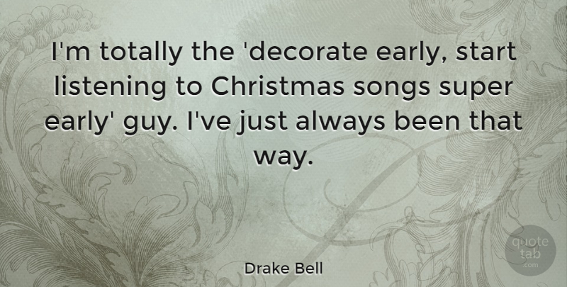 Drake Bell Quote About Christmas, Songs, Super, Totally: Im Totally The Decorate Early...