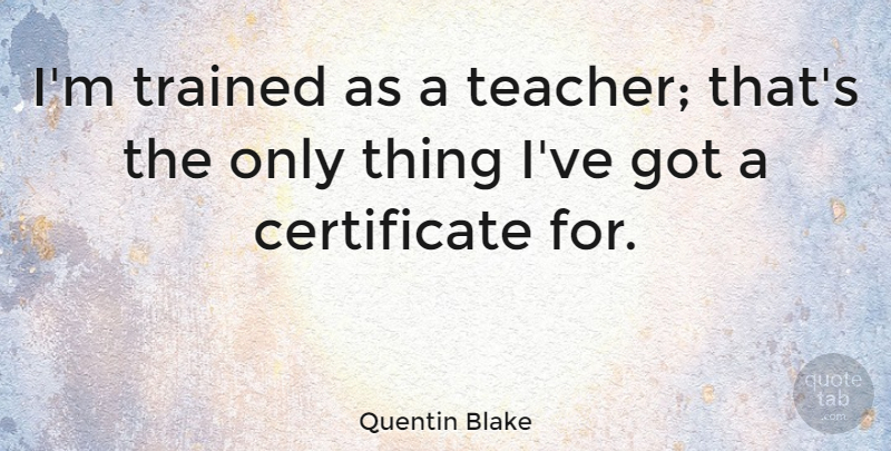 Quentin Blake Quote About Teacher, Trained: Im Trained As A Teacher...