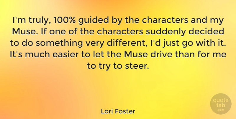 Lori Foster Quote About Decided, Easier, Guided, Suddenly: Im Truly 100 Guided By...