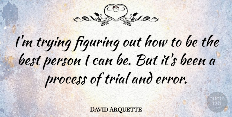 David Arquette Quote About Errors, Trying, Trials: Im Trying Figuring Out How...