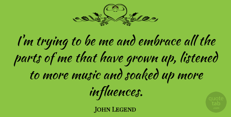 John Legend Quote About Trying, Influence, Embrace: Im Trying To Be Me...