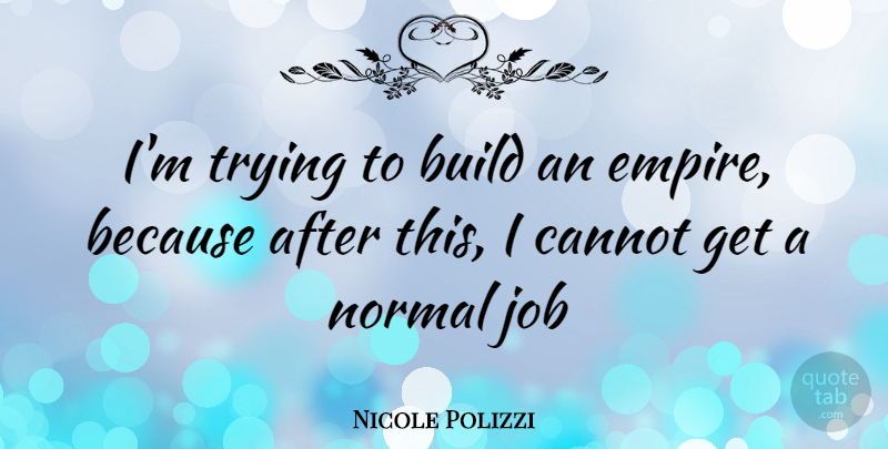 Nicole Polizzi Quote About Jobs, Trying, Empires: Im Trying To Build An...