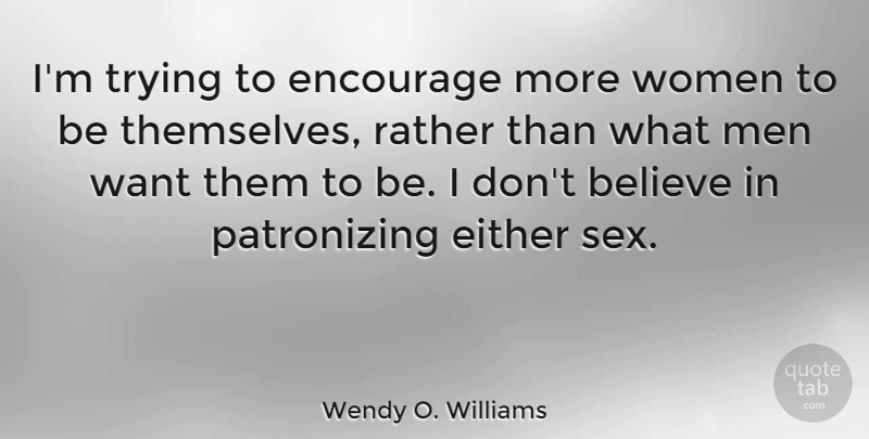 Wendy O. Williams Quote About Believe, Either, Men, Rather, Trying: Im Trying To Encourage More...