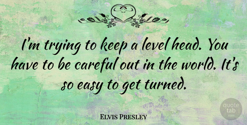 Elvis Presley Quote About Trying, World, Levels: Im Trying To Keep A...