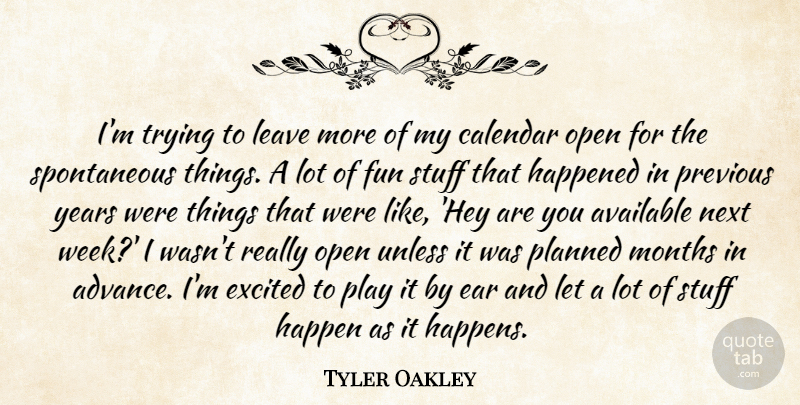 Tyler Oakley Quote About Available, Calendar, Ear, Excited, Happened: Im Trying To Leave More...