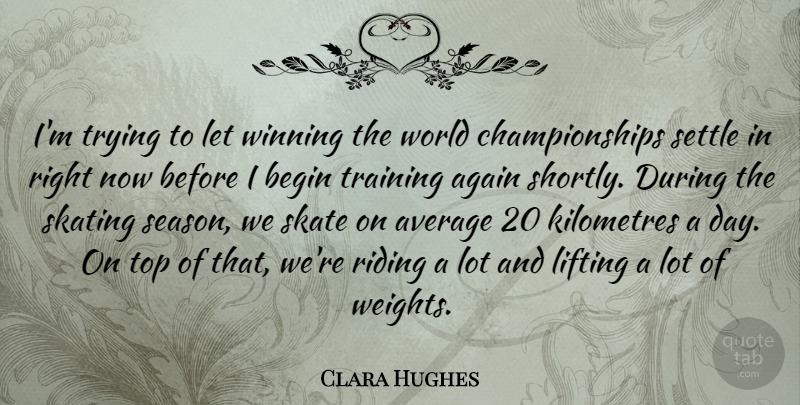 Clara Hughes Quote About Winning, Average, Training: Im Trying To Let Winning...