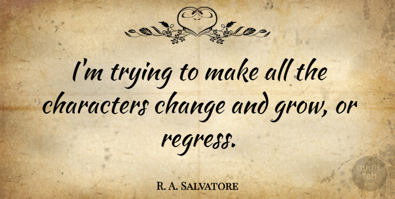 R. A. Salvatore Quote About Character, Trying, Comeback: Im Trying To Make All...