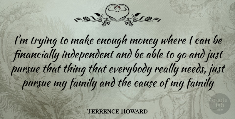 Terrence Howard Quote About Independent, Trying, Able: Im Trying To Make Enough...