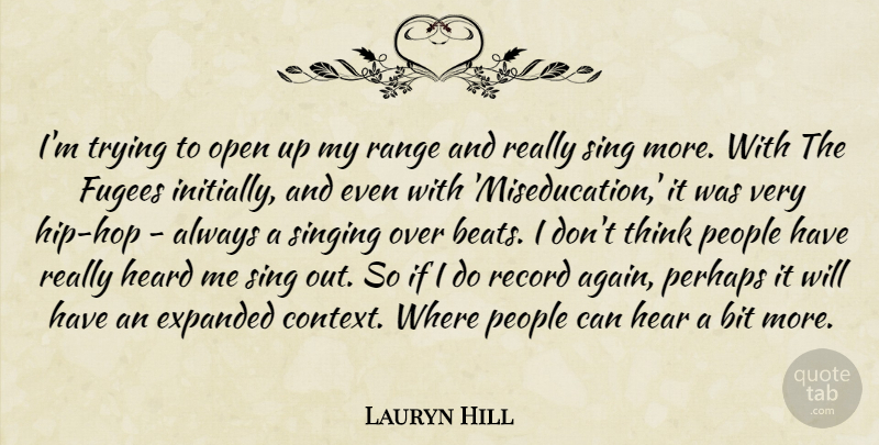 Lauryn Hill Quote About Thinking, People, Hip Hop: Im Trying To Open Up...