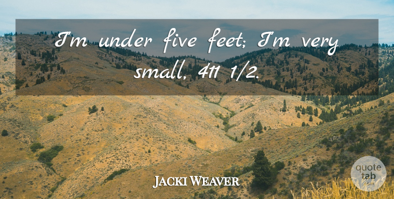 Jacki Weaver Quote About undefined: Im Under Five Feet Im...