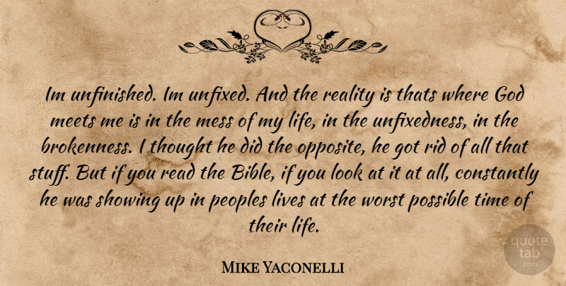 Mike Yaconelli Quote About Reality, Opposites, Stuff: Im Unfinished Im Unfixed And...