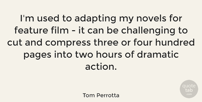 Tom Perrotta Quote About Cutting, Two, Challenges: Im Used To Adapting My...
