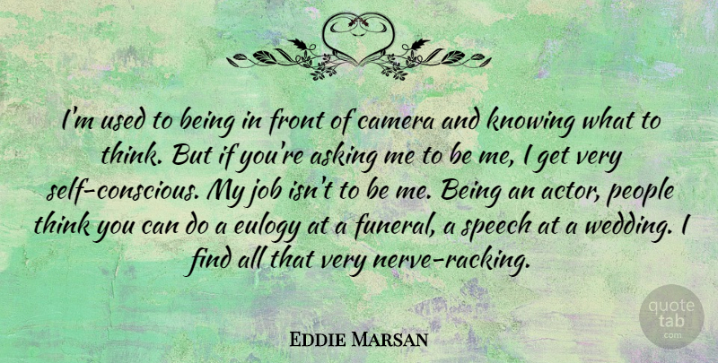 Eddie Marsan Quote About Jobs, Thinking, Self: Im Used To Being In...