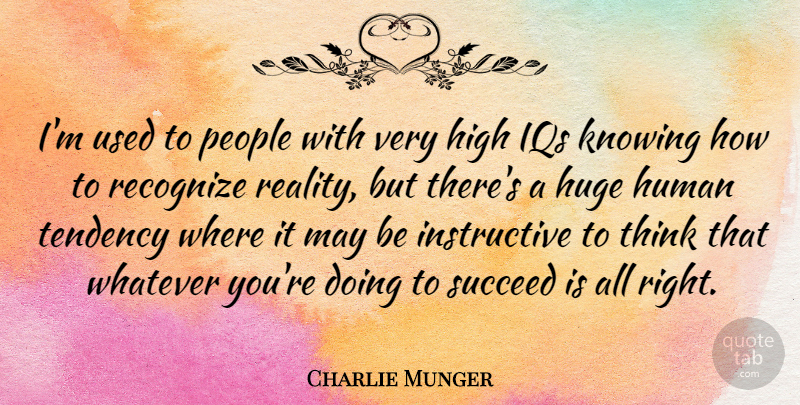 Charlie Munger Quote About Reality, Thinking, Knowing: Im Used To People With...