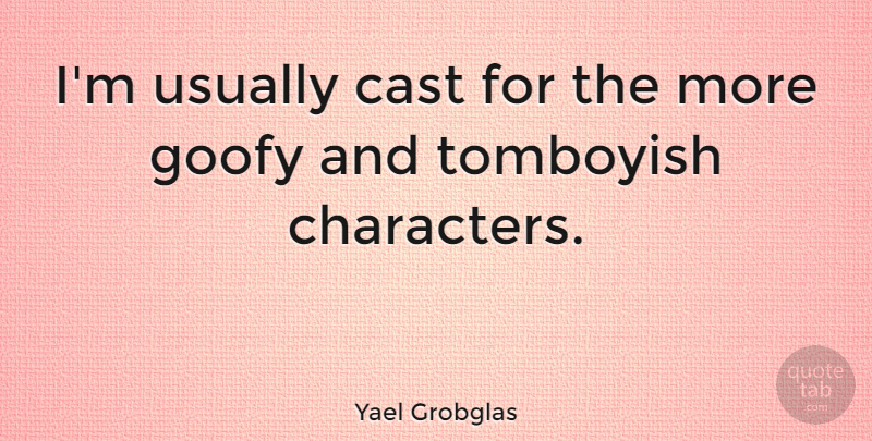 Yael Grobglas Quote About undefined: Im Usually Cast For The...
