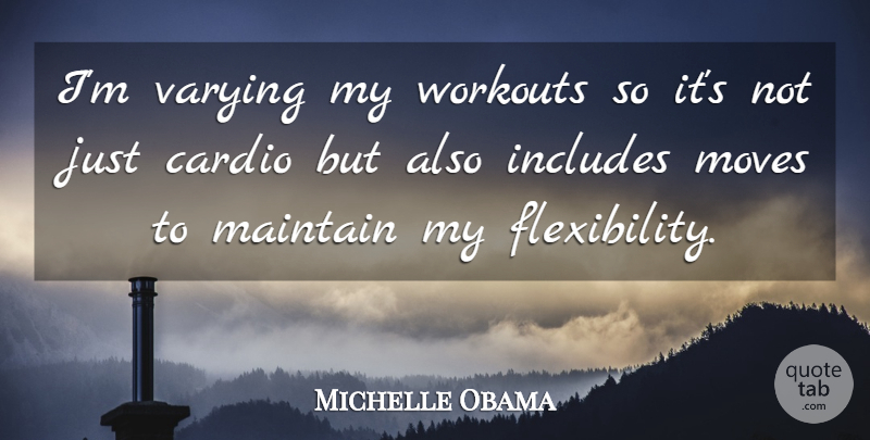 Michelle Obama Quote About Workout, Moving, Cardio: Im Varying My Workouts So...