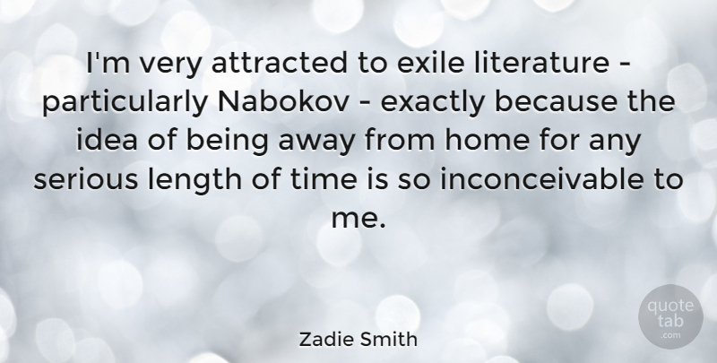 Zadie Smith Quote About Home, Ideas, Literature: Im Very Attracted To Exile...