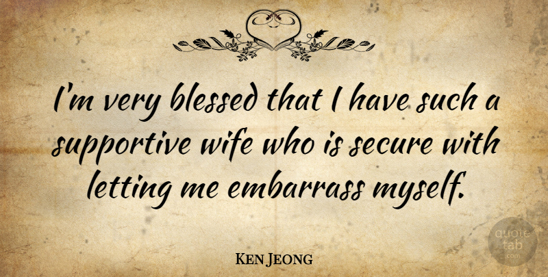 Ken Jeong Quote About Blessed, Wife, Supportive: Im Very Blessed That I...
