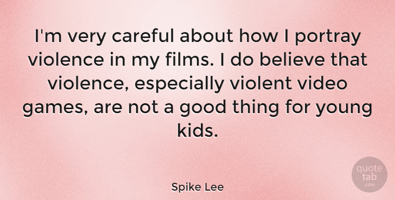 Spike Lee Quote About Believe, Kids, Games: Im Very Careful About How...