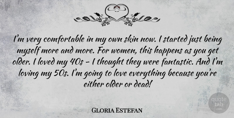 Gloria Estefan Quote About Skins, Just Being, Being Myself: Im Very Comfortable In My...